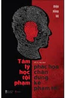 Tâm Lý Học Tội Phạm - Phác Họa Chân Dung Kẻ Phạm Tội